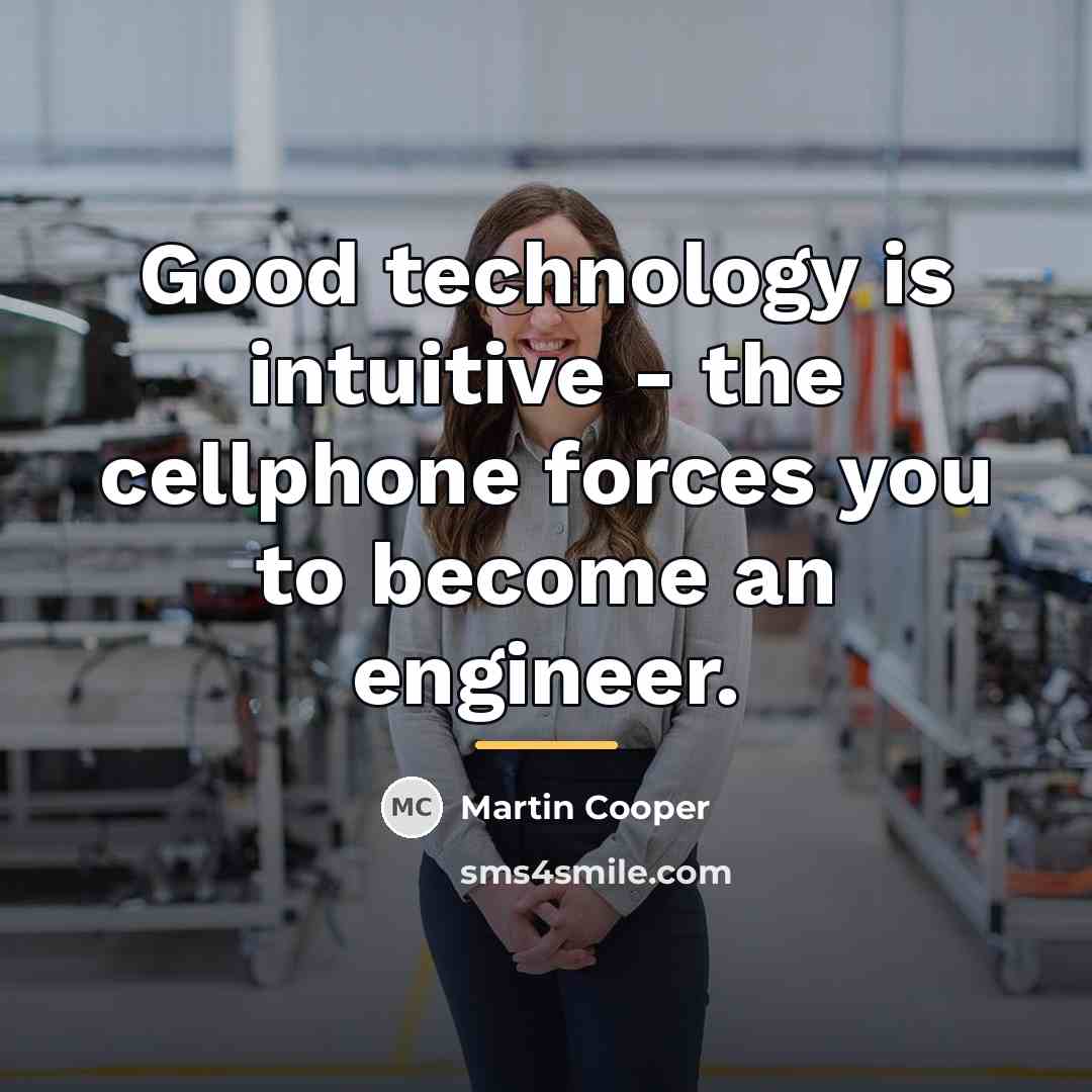 “Good technology is intuitive - the cellphone forces you to…” quote by Martin Cooper