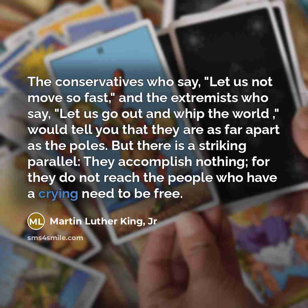 “The conservatives who say, "Let us not move so fast,"…” quote by Martin Luther King, Jr