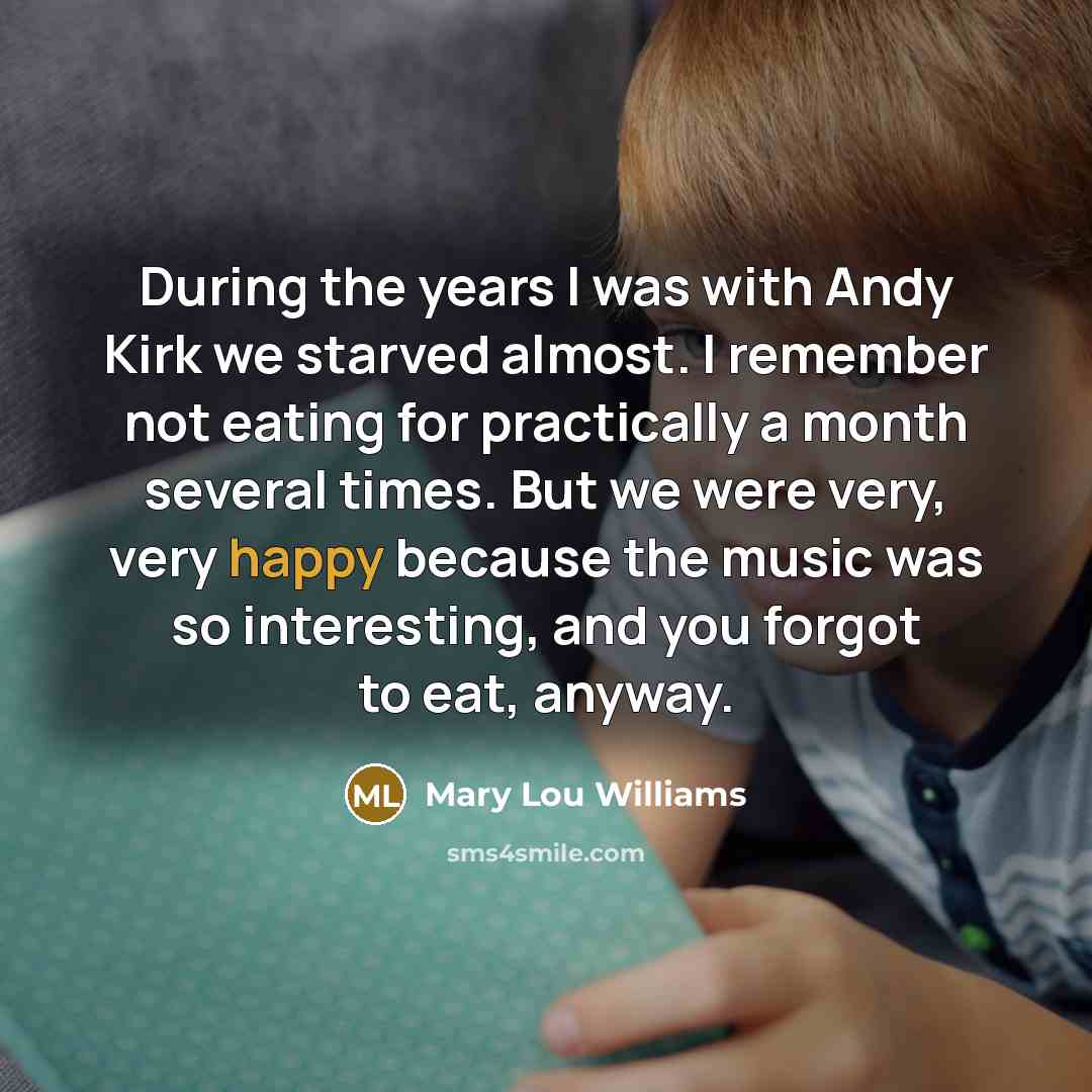 “During the years I was with Andy Kirk we starved…” quote by Mary Lou Williams
