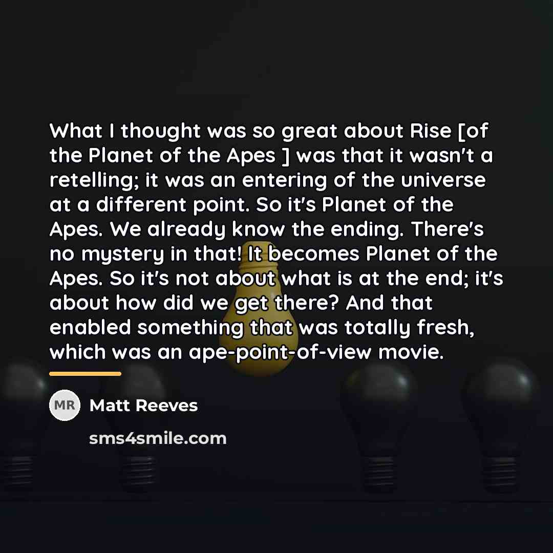 “What I thought was so great about Rise [of the…” quote by Matt Reeves