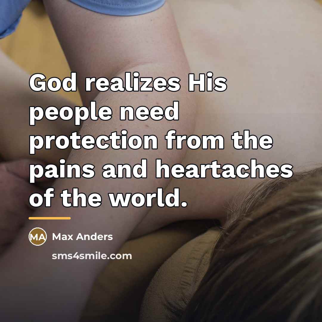 “God realizes His people need protection from the pains and…” quote by Max Anders