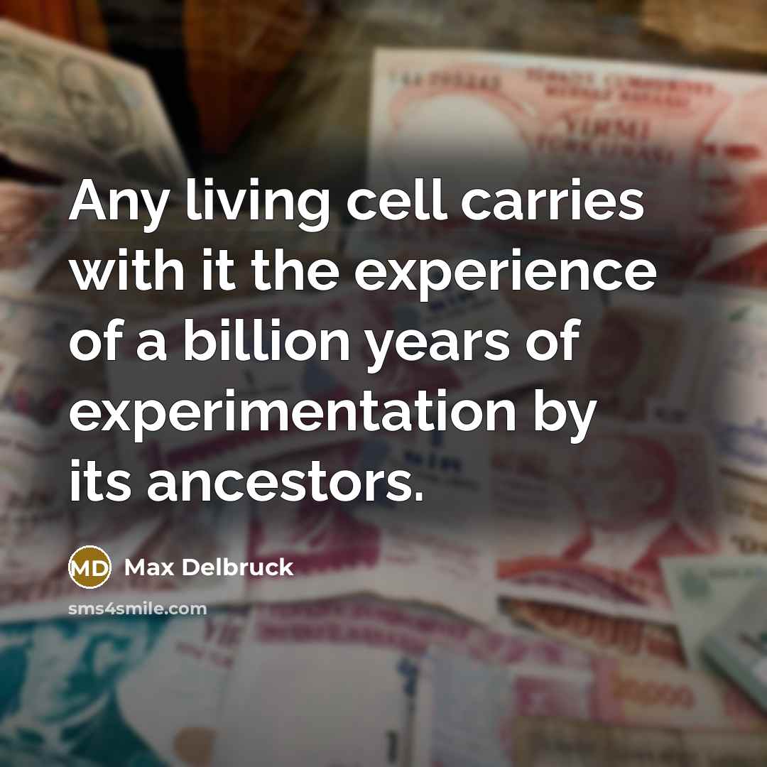 “Any living cell carries with it the experience of a…” quote by Max Delbruck
