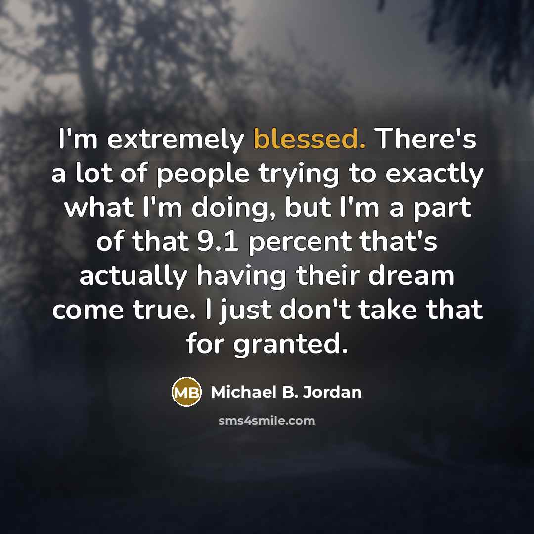 “I'm extremely blessed. There's a lot of people trying to…” quote by Michael B. Jordan