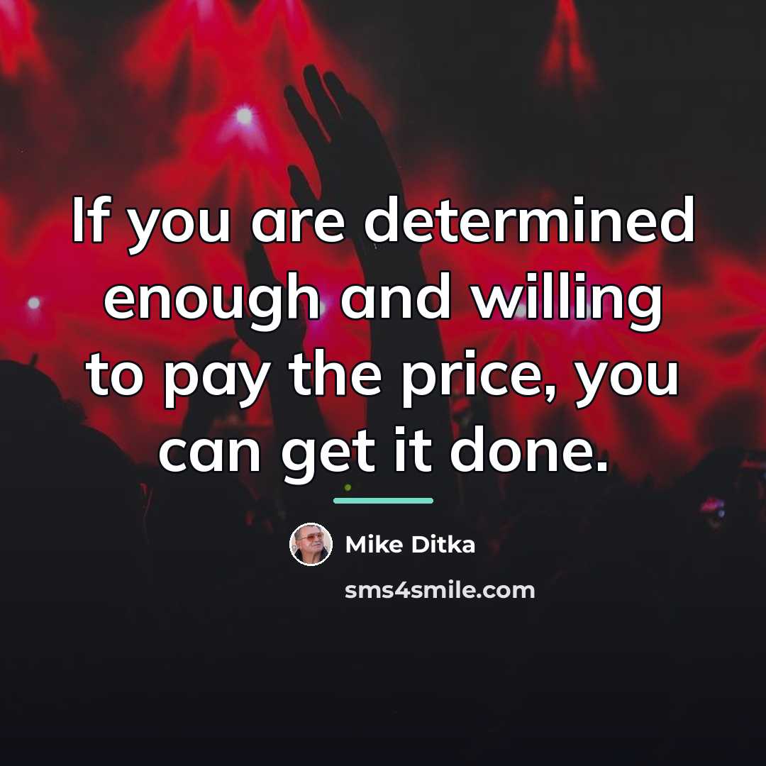 “If you are determined enough and willing to pay the…” quote by Mike Ditka