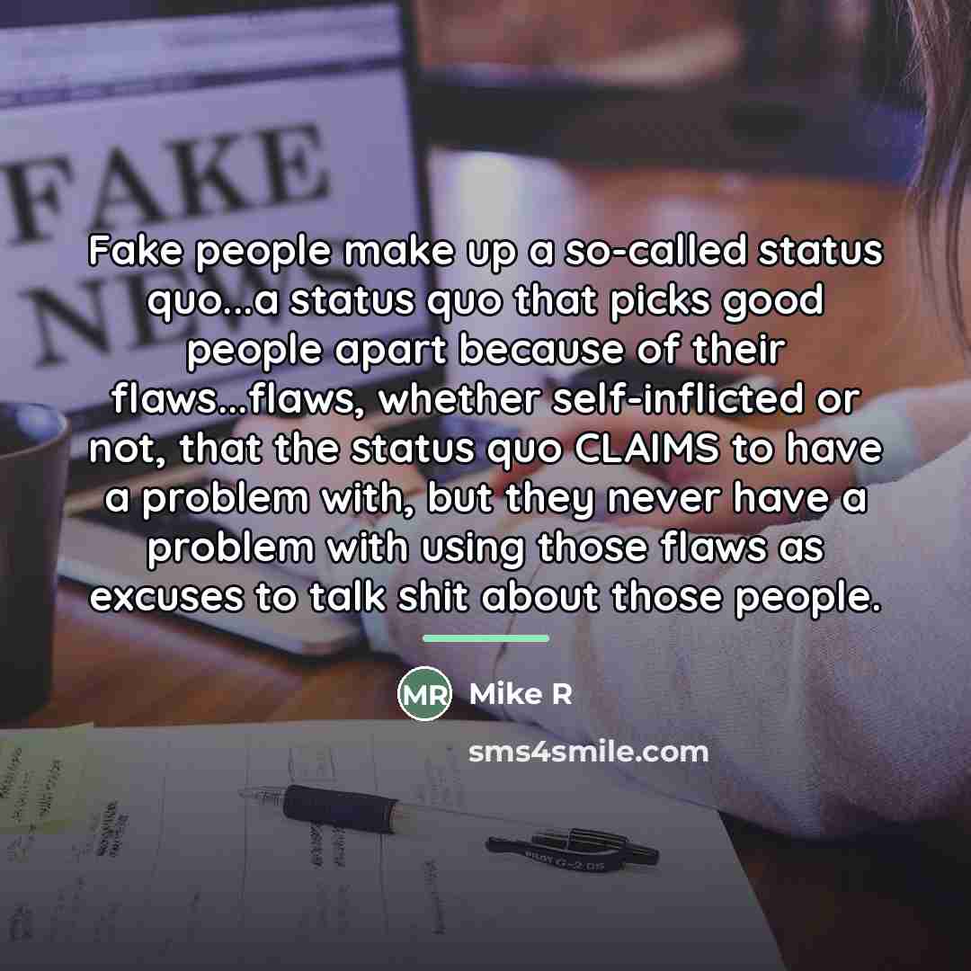 “Fake people make up a so-called status quo...a status quo…” quote by Anonymous