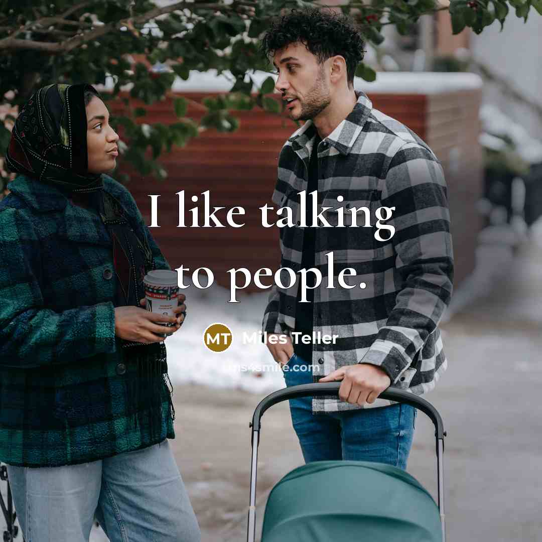 “I like talking to people.…” quote by Miles Teller