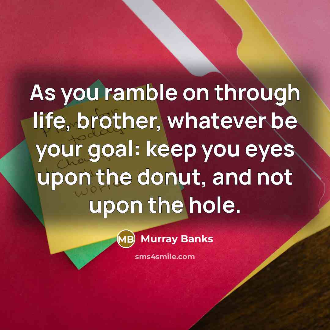 “As you ramble on through life, brother, whatever be your…” quote by Murray Banks