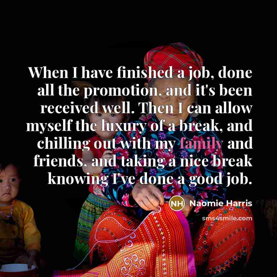“When I have finished a job, done all the promotion,…” quote by Naomie Harris