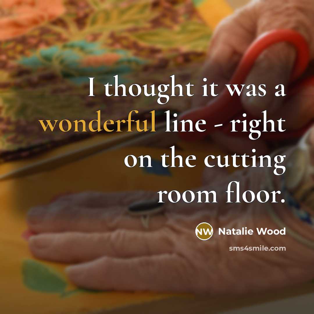 “I thought it was a wonderful line - right on…” quote by Natalie Wood
