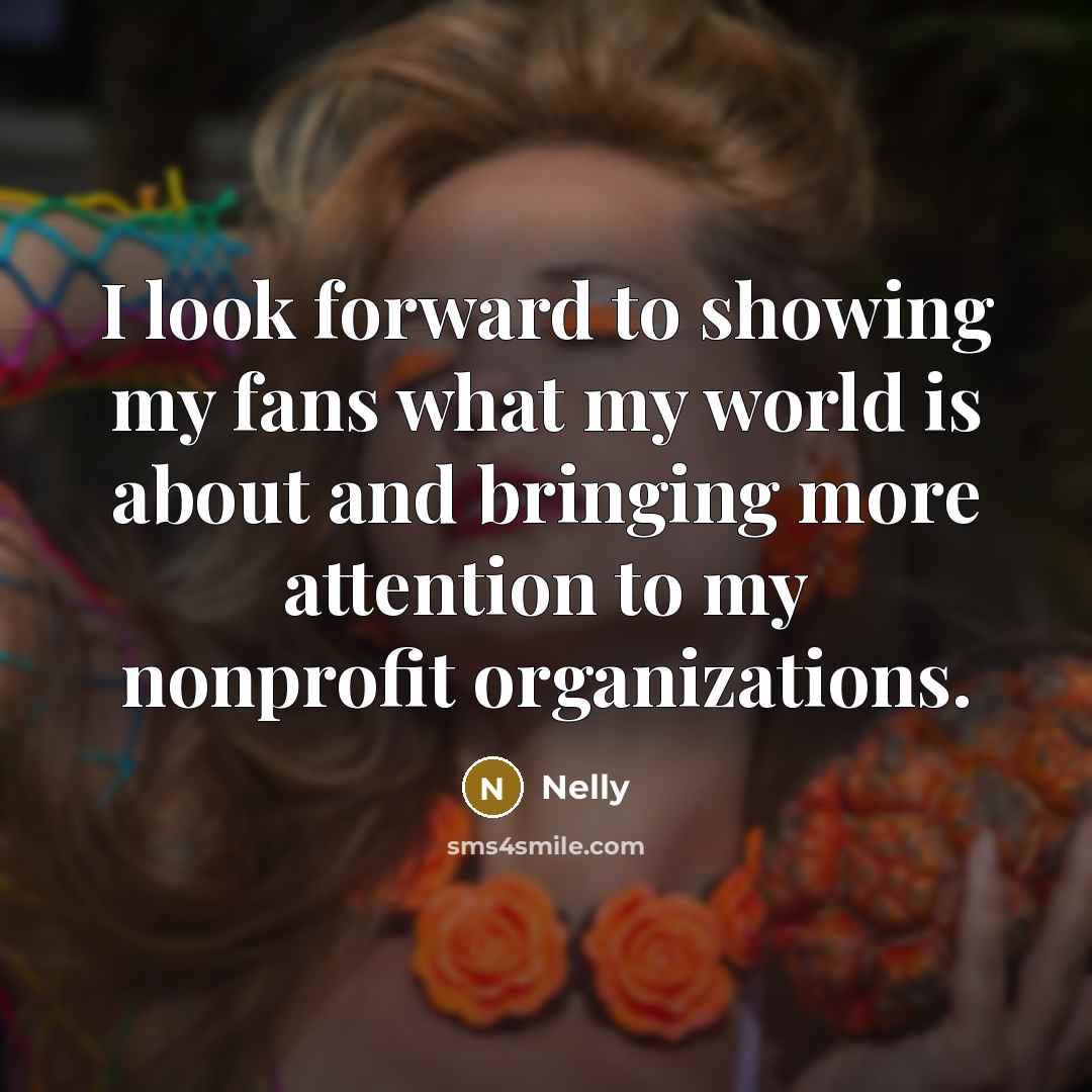 “I look forward to showing my fans what my world…” quote by Nelly