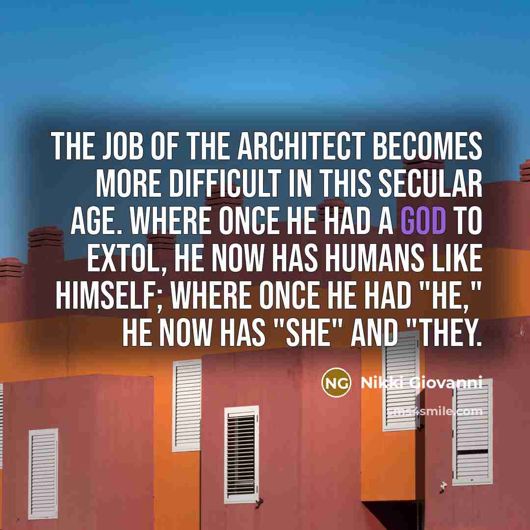 “The job of the architect becomes more difficult in this…” quote by Nikki Giovanni