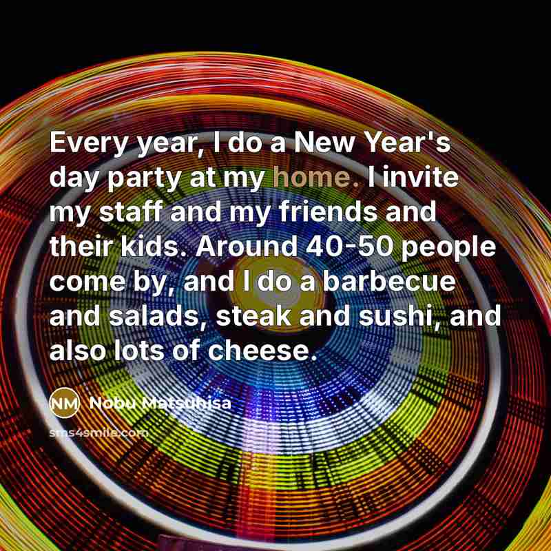“Every year, I do a New Year's day party at…” quote by Nobu Matsuhisa