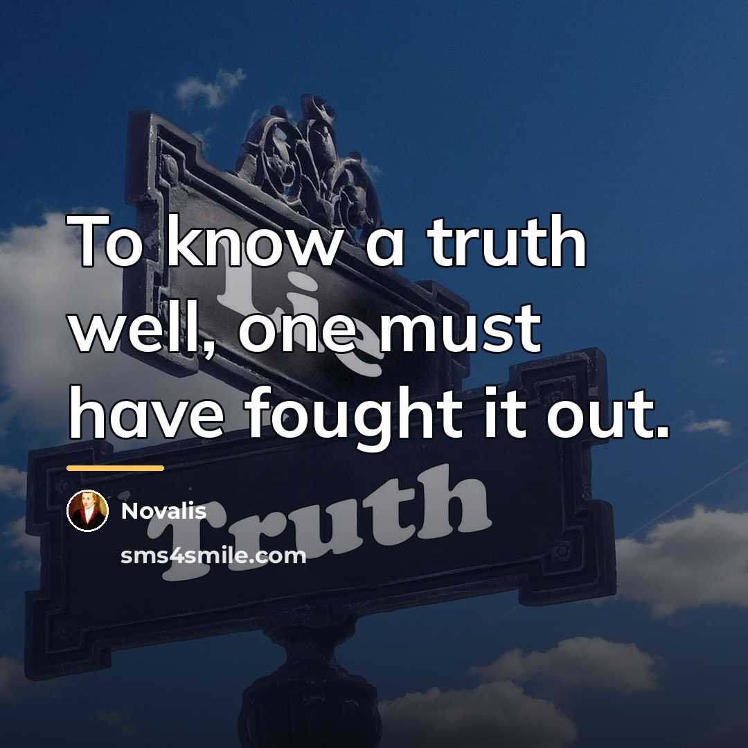 “To know a truth well, one must have fought it…” quote by Novalis