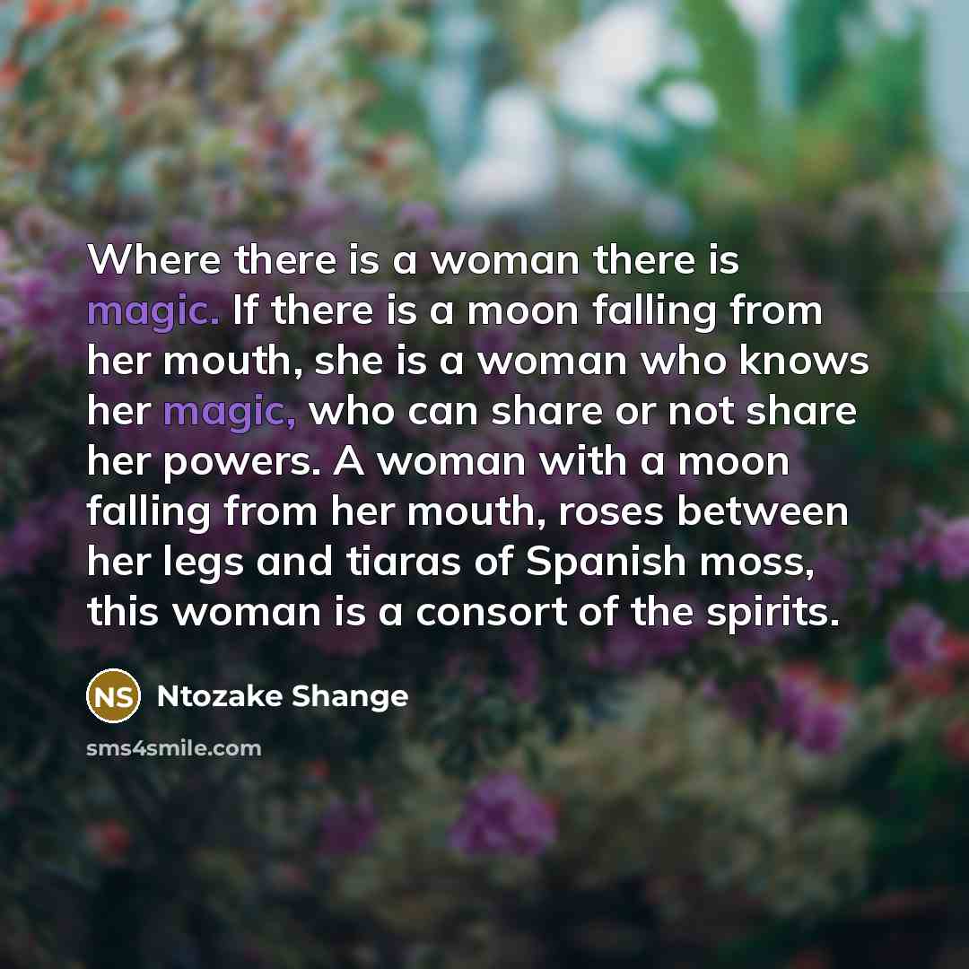 “Where there is a woman there is magic. If there…” quote by Ntozake Shange