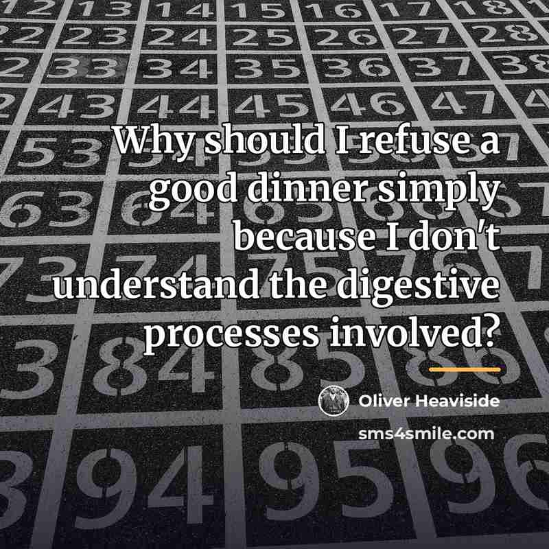 “Why should I refuse a good dinner simply because I…” quote by Oliver Heaviside