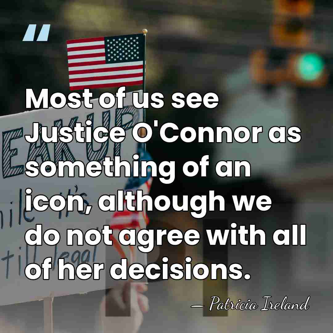 Most of us see Justice O'Connor as something of an icon, although&hellip; - Patricia Ireland