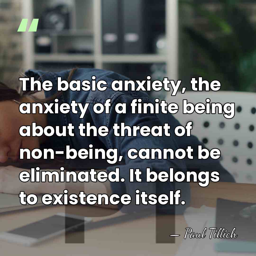 The basic anxiety, the anxiety of a finite being about the threat&hellip; - Paul Tillich
