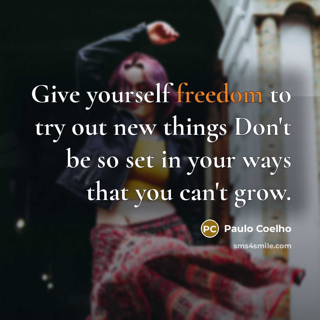 “Give yourself freedom to try out new things Don't be…” quote by Paulo Coelho