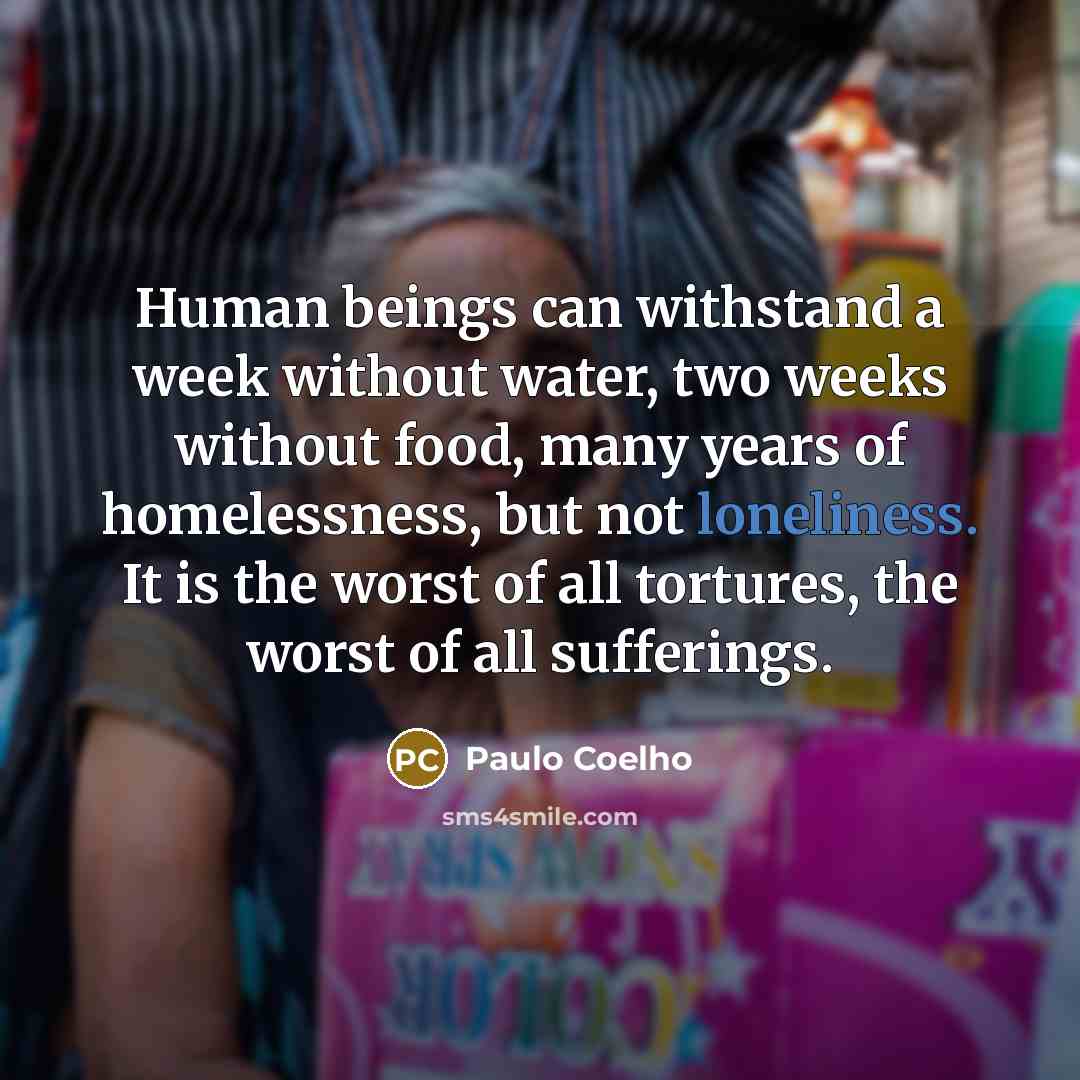 “Human beings can withstand a week without water, two weeks…” quote by Paulo Coelho
