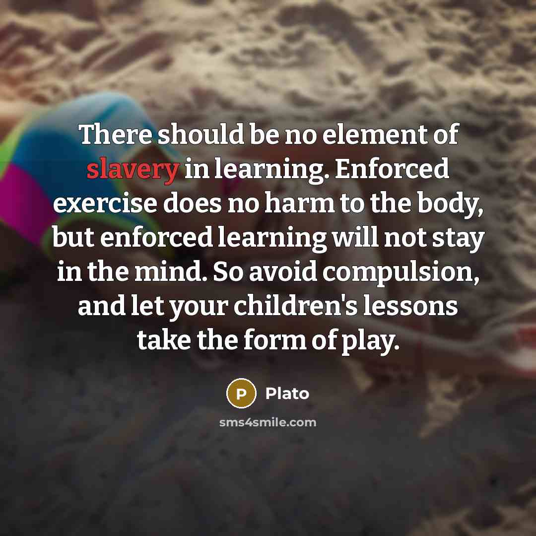 “There should be no element of slavery in learning. Enforced…” quote by Plato