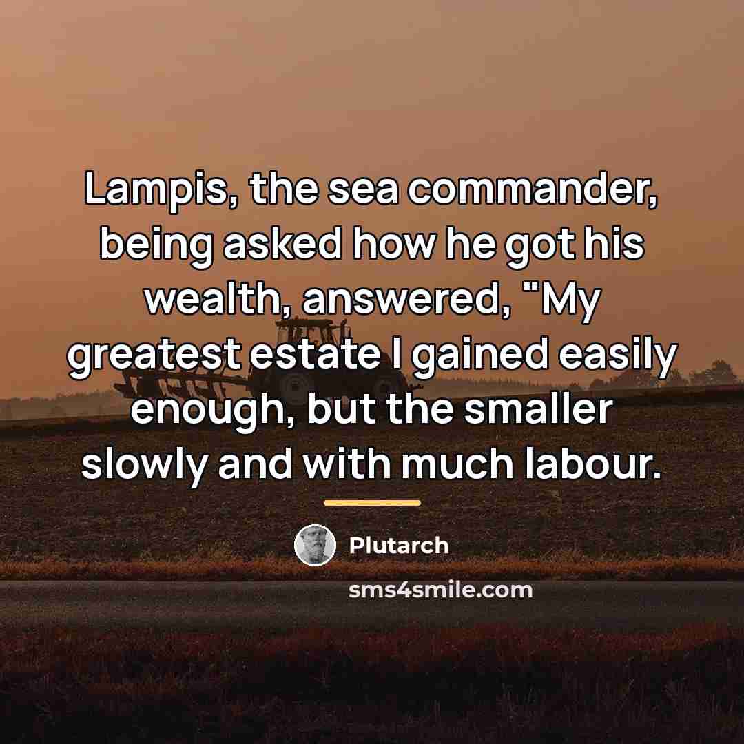 “Lampis, the sea commander, being asked how he got his…” quote by Plutarch