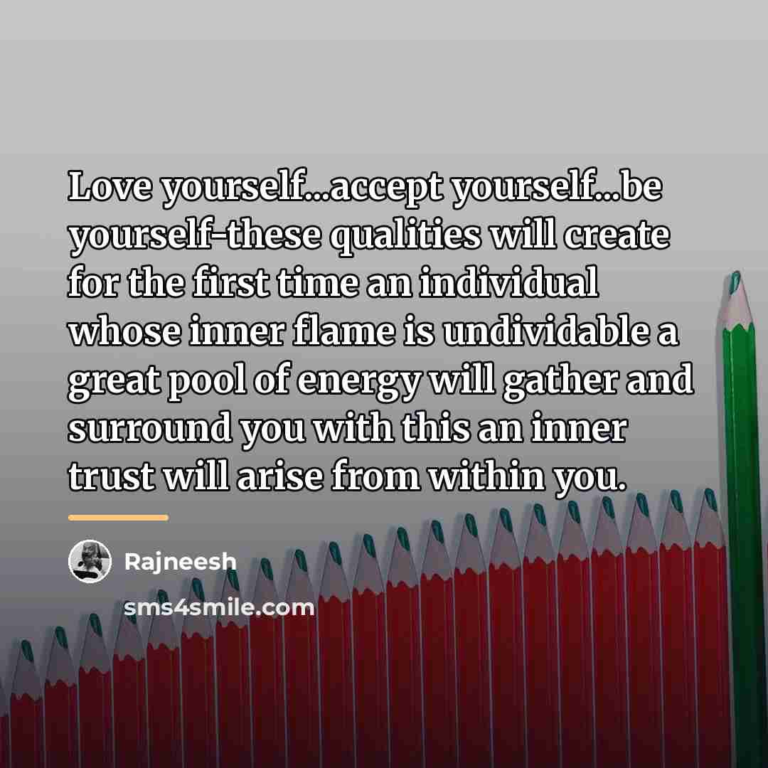 “Love yourself...accept yourself...be yourself-these qualities will create for the first…” quote by Rajneesh