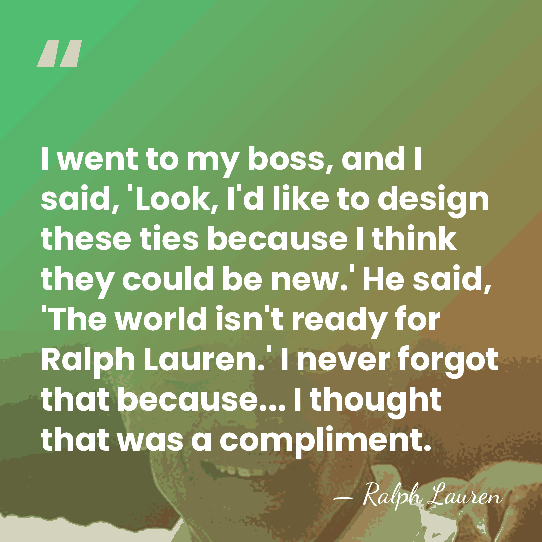 I went to my boss, and I said, 'Look, I'd like to&hellip; - Ralph Lauren