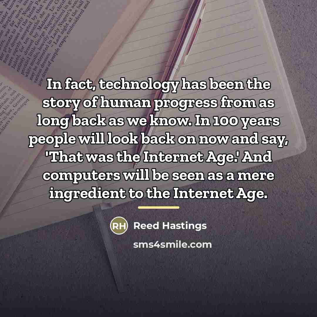 “In fact, technology has been the story of human progress…” quote by Reed Hastings