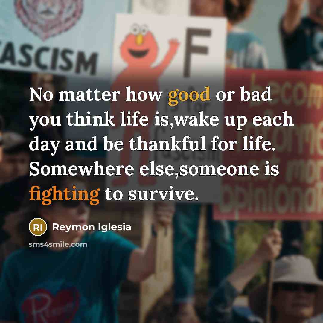 “No matter how good or bad you think life is,wake…” quote by Reymon Iglesia