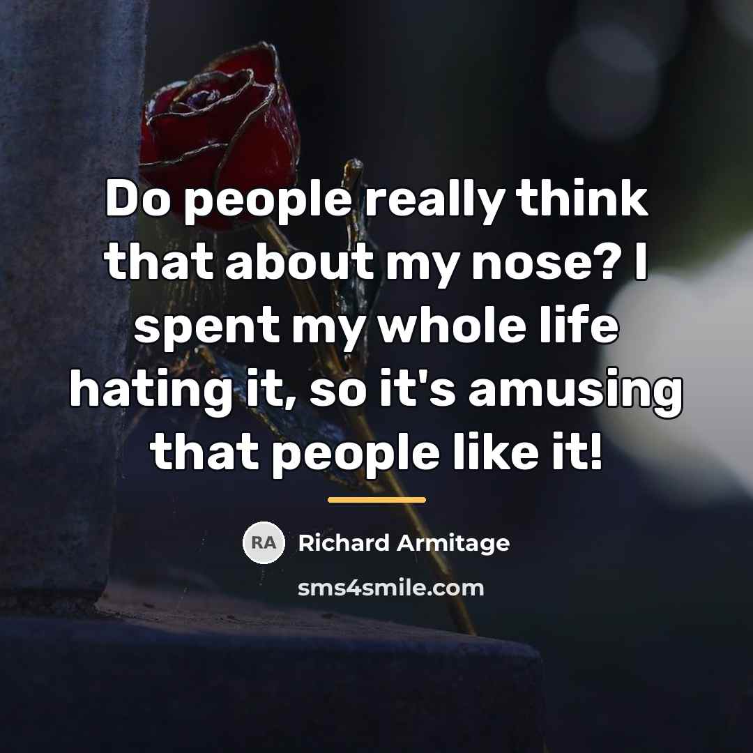 “Do people really think that about my nose? I spent…” quote by Richard Armitage