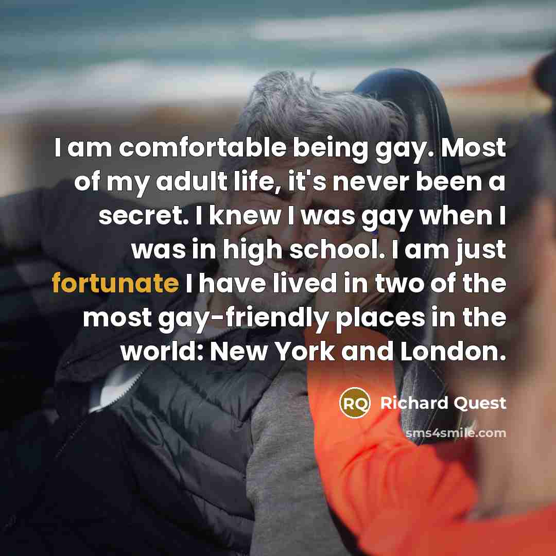 “I am comfortable being gay. Most of my adult life,…” quote by Richard Quest