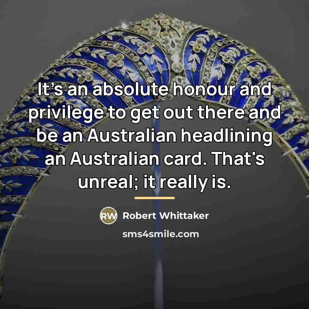 “It's an absolute honour and privilege to get out there…” quote by Robert Whittaker