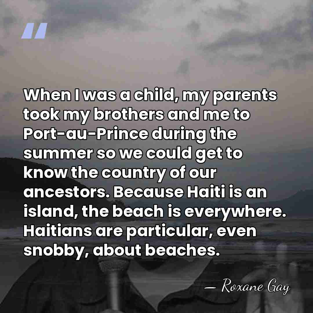 When I was a child, my parents took my brothers and me&hellip; - Roxane Gay