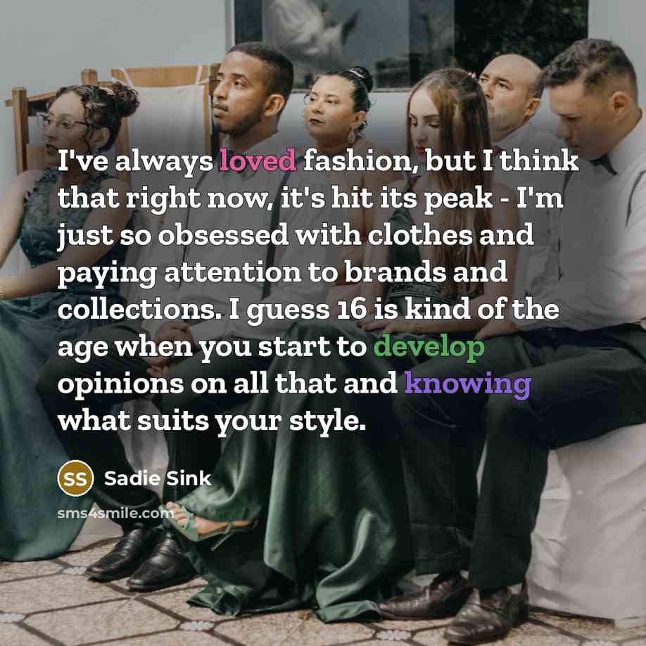 “I've always loved fashion, but I think that right now,…” quote by Sadie Sink