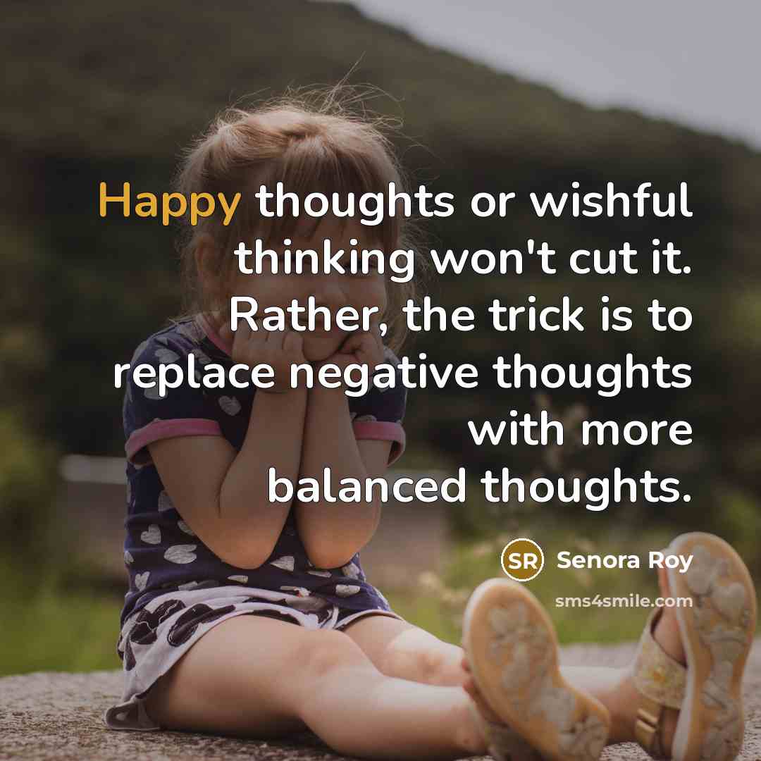 “Happy thoughts or wishful thinking won't cut it. Rather, the…” quote by Senora Roy