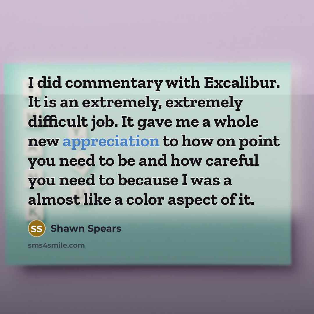 “I did commentary with Excalibur. It is an extremely, extremely…” quote by Shawn Spears