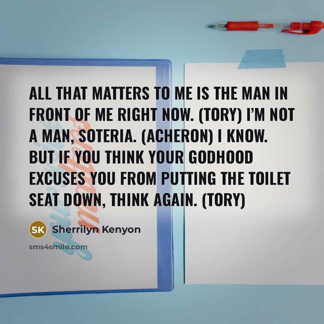 “All that matters to me is the man in front…” quote by Sherrilyn Kenyon