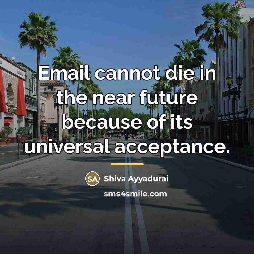 “Email cannot die in the near future because of its…” quote by Shiva Ayyadurai