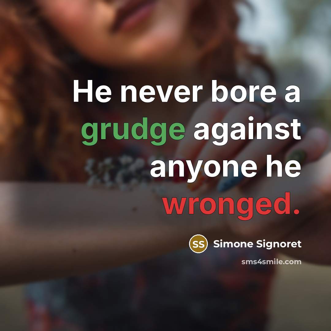 “He never bore a grudge against anyone he wronged.” quote by Simone Signoret