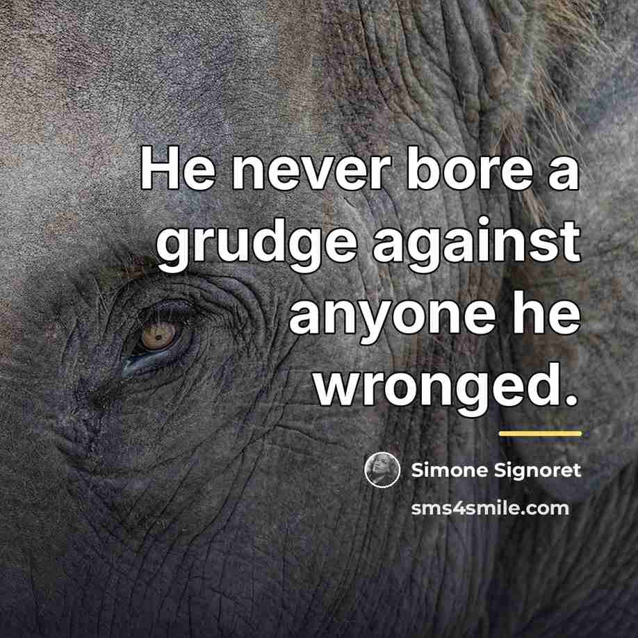 “He never bore a grudge against anyone he wronged.…” quote by Simone Signoret