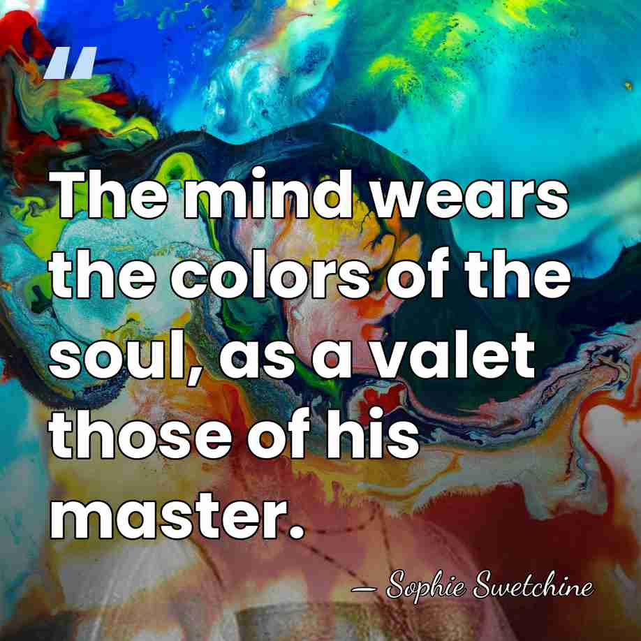 The mind wears the colors of the soul, as a valet those&hellip; - Sophie Swetchine