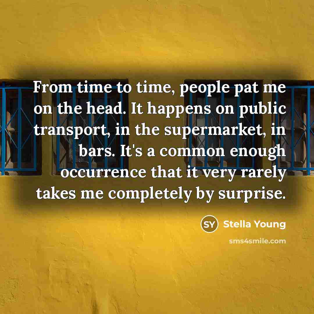 “From time to time, people pat me on the head.…” quote by Stella Young