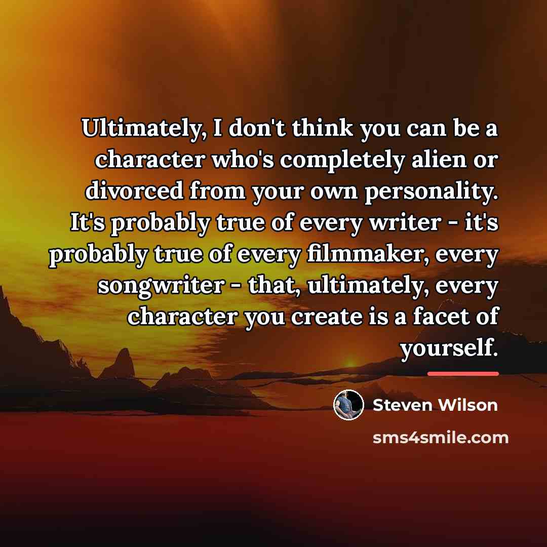 “Ultimately, I don't think you can be a character who's…” quote by Steven Wilson