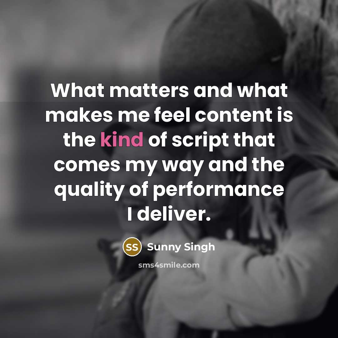 “What matters and what makes me feel content is the…” quote by Sunny Singh