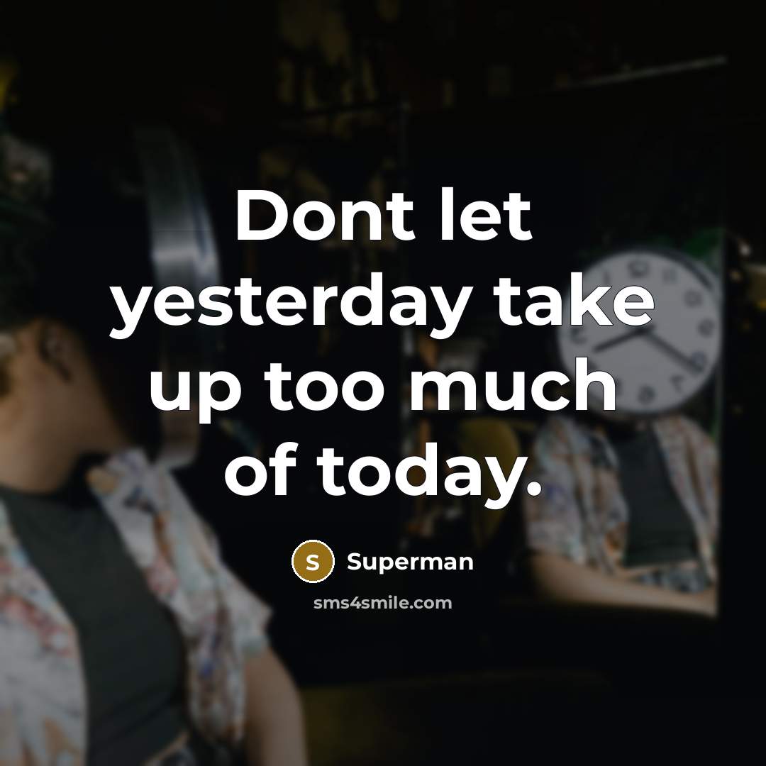 “Dont let yesterday take up too much of today.…” quote by Superman