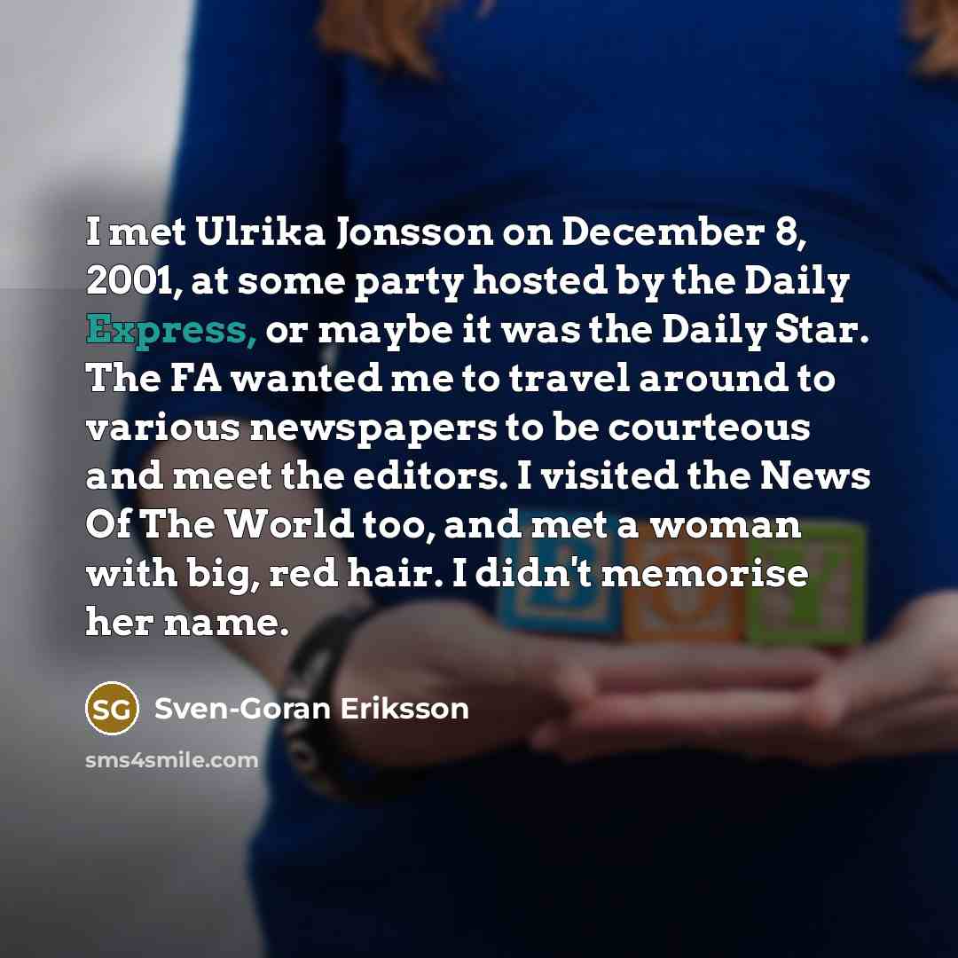 “I met Ulrika Jonsson on December 8, 2001, at some…” quote by Sven-Goran Eriksson