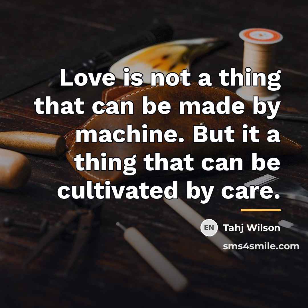 “Love is not a thing that can be made by…” quote by Tahj Wilson