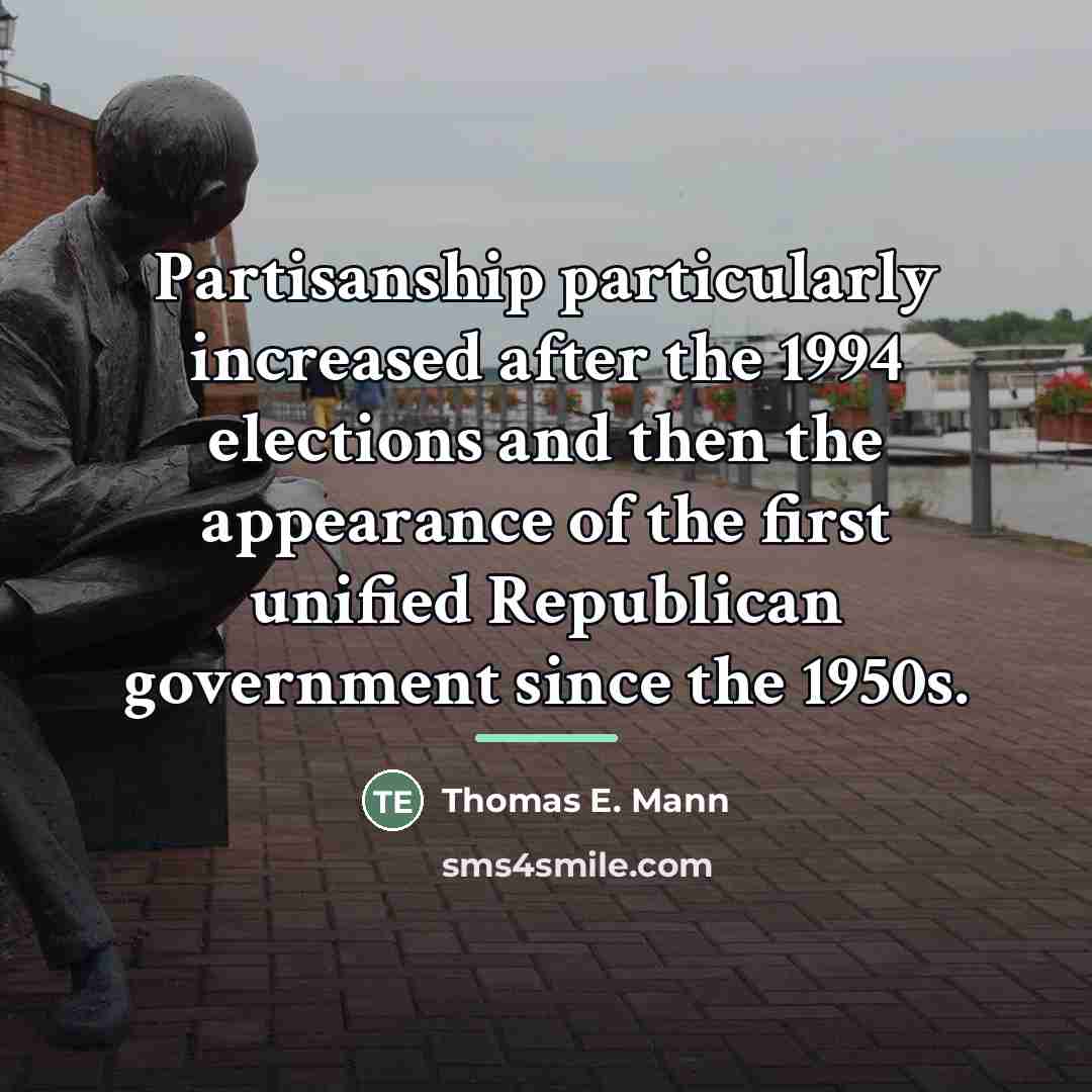 “Partisanship particularly increased after the 1994 elections and then the…” quote by Thomas E. Mann