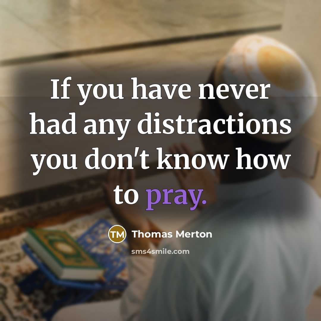 “If you have never had any distractions you don't know…” quote by Thomas Merton