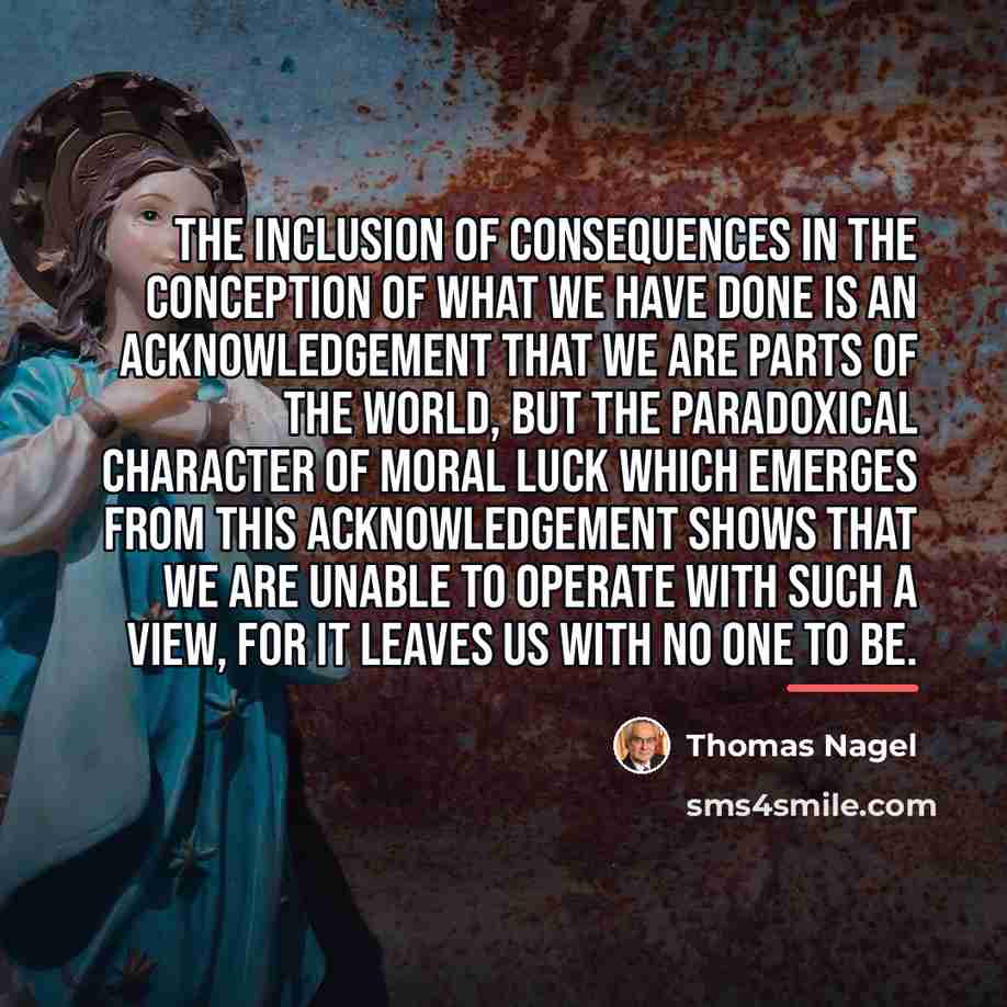 “The inclusion of consequences in the conception of what we…” quote by Thomas Nagel